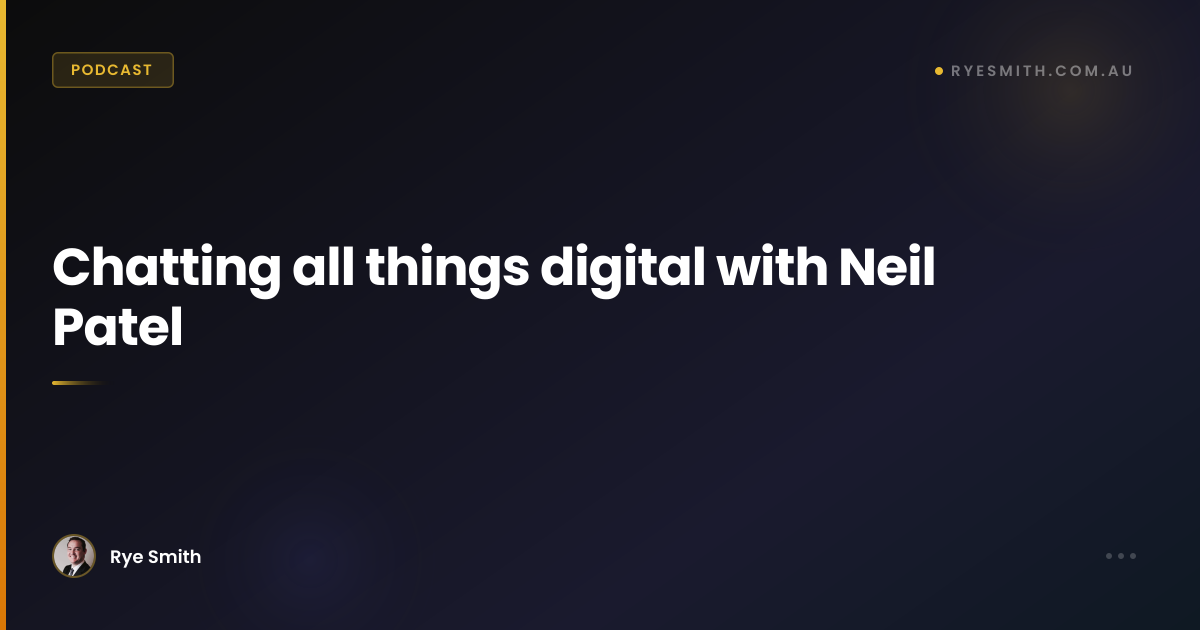 Chatting all things digital with Neil Patel – RyeSmith.com.au